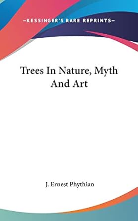 trees in nature myth and art 1st edition j ernest phythian 0548120633, 978-0548120637