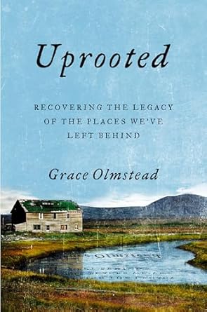 uprooted recovering the legacy of the places weve left behind 1st edition grace olmstead 0593084020,