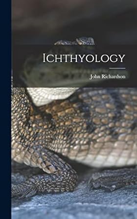 ichthyology 1st edition john richardson 101658945x, 978-1016589451