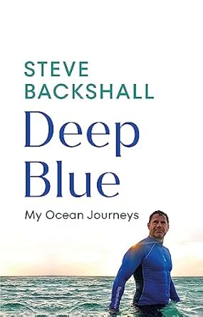 deep blue my ocean journeys 1st edition steve backshall 1529144108, 978-1529144109