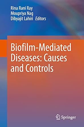 biofilm mediated diseases causes and controls 1st edition rina rani ray ,moupriya nag ,dibyajit lahiri