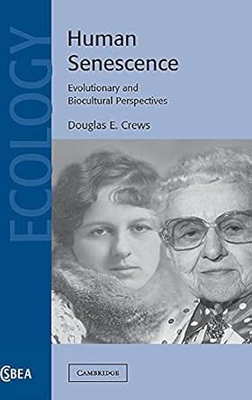 human senescence evolutionary and biocultural perspectives 1st edition douglas e crews 0521793114,