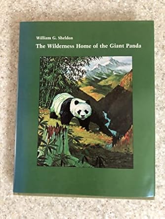 the wilderness home of the giant panda 1st edition william g sheldon 0870231790, 978-0870231797