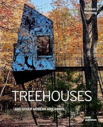 treehouses and other modern hideaways 1st edition andreas wenning 3869227362, 978-3869227368