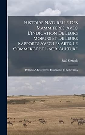 histoire naturelle des mammiferes avec lindication de leurs moeurs et de leurs rapports avec les arts le
