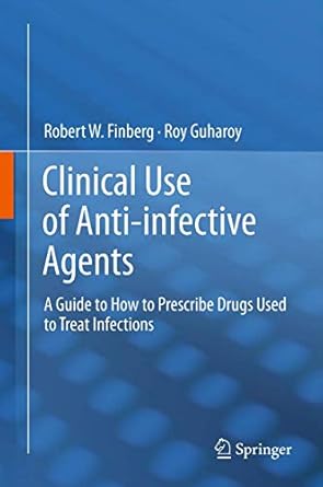 clinical use of anti infective agents a guide on how to prescribe drugs used to treat infections 1st edition