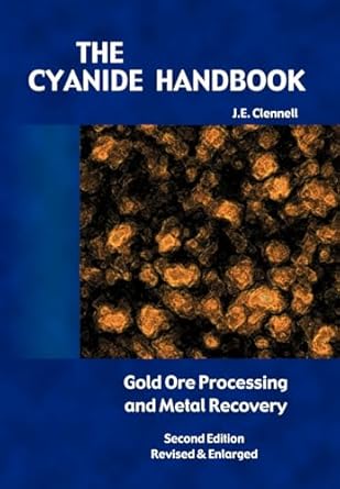 the cyanide handbook gold ore processing and metal recovery 1st edition j e clennell 1427619417,
