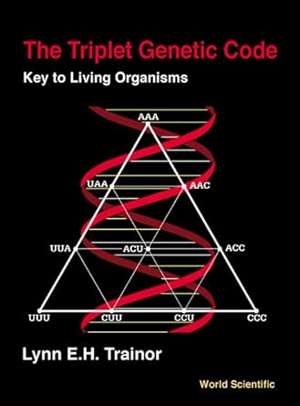 triplet genetic code the key to living organisms 1st edition lynn e h trainor 9810244673, 978-9810244675