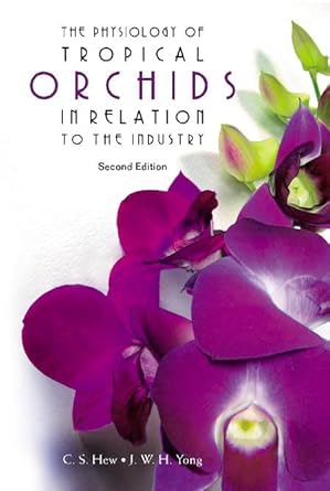 physiology of tropical orchids in relation to the industry the 1st edition c s hew ,j w h yong 981238801x,