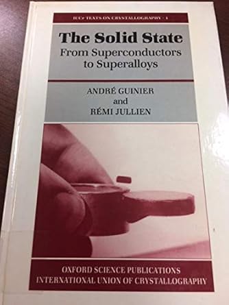 the solid state from superconductors to superalloys 1st edition andre guinier ,remi jullien ,w j duffin