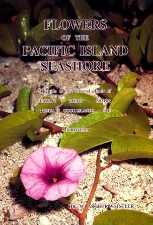 flowers of the pacific island seashore a guide to the littoral plants of hawaii tahiti samoa tonga cook