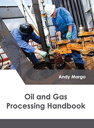 oil and gas processing handbook 1st edition andy margo 1632398893, 978-1632398895