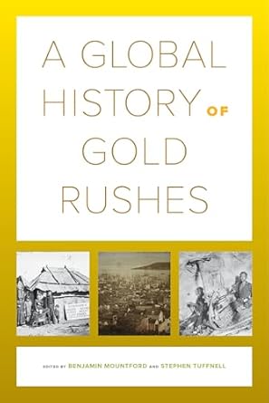 a global history of gold rushes 1st edition benjamin mountford ,stephen tuffnell 0520294548, 978-0520294547