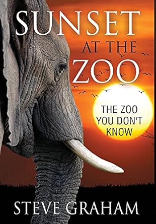 sunset at the zoo the zoo you dont know 1st edition steve graham edd 1941746268, 978-1941746264