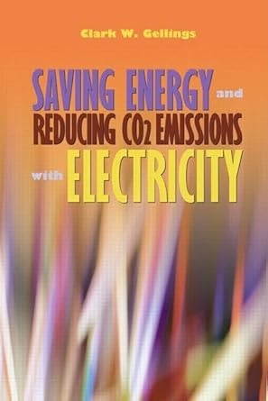 saving energy and reducing co2 emissions with electricity 1st edition clark gellings 1439870128,