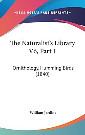 the naturalists library v6 part 1 ornithology humming birds 1st edition sir william jardine 1436607477,