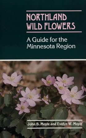 northland wild flowers a guide for the minnesota region 1st edition john b and evelyn w moyle 0816613559,