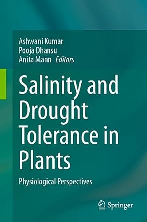 salinity and drought tolerance in plants physiological perspectives 1st edition ashwani kumar ,pooja dhansu