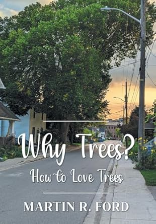 why trees how to love trees 1st edition martin r ford ,judy roeder 1039182860, 978-1039182868