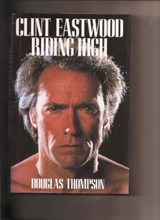 clint eastwood riding high 1st edition douglas thompson 0809237679, 978-0809237678
