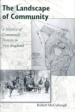 the landscape of community a history of communal forests in new england 1st edition robert mccullough