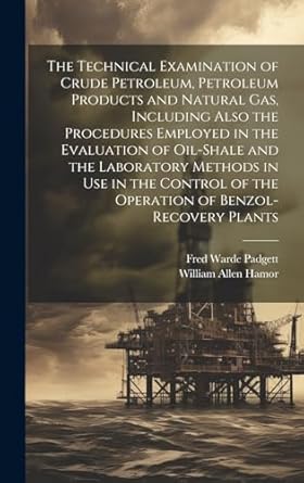the technical examination of crude petroleum petroleum products and natural gas including also the procedures