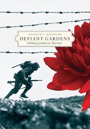 defiant gardens making gardens in wartime 1st edition kenneth i helphand 1595340211, 978-1595340214