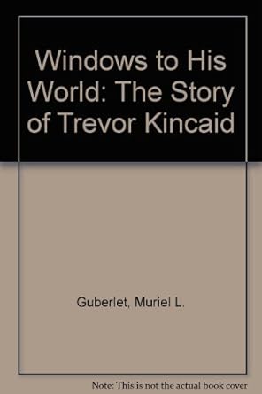 windows to his world the story of trevor kincaid 1st edition muriel l guberlet 0870152106, 978-0870152108