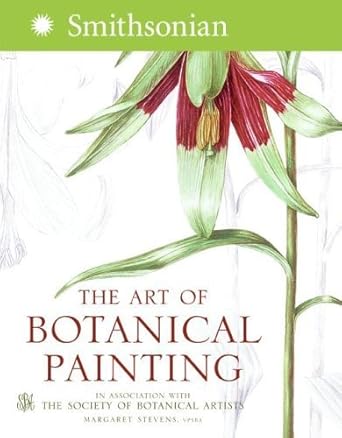 the art of botanical painting 1st edition margaret stevens ,society of botanical artists 0060819073,
