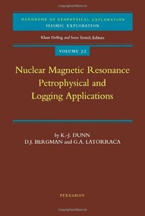 nuclear magnetic resonance petrophysical and logging applications 1st edition k j dunn ,d j bergman ,g a