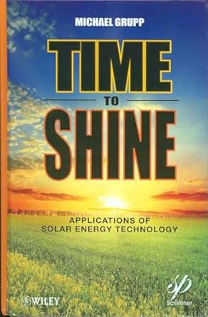 time to shine applications of solar energy technology 1st edition michael grupp 1118016211, 978-1118016213