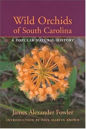 wild orchids of south carolina a popular natural history 1st edition james alexander fowler ,paul martin