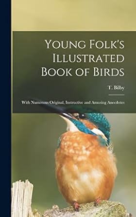 young folks illustrated book of birds with numerous original instructive and amusing anecdotes 1st edition t