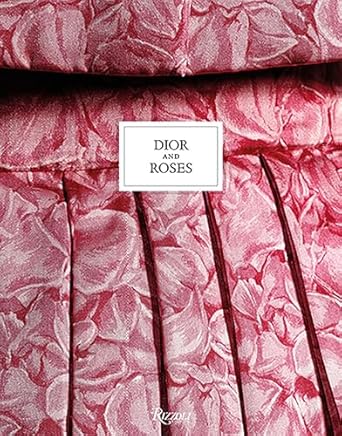 dior and roses 1st edition eric pujalet plaa ,brigitte richart ,vincent leret 0847870553, 978-0847870554