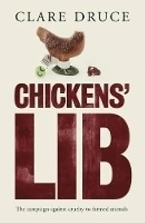 chickens lib the campaign against cruelty to farmed animals 1st edition author follow 0957549725,
