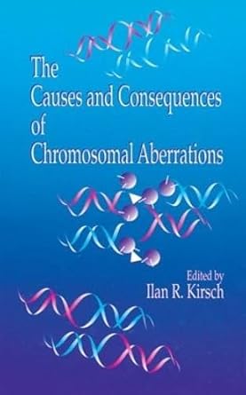 the causes and consequences of chromosomal aberrations 1st edition ilan r kirsch 0849388937, 978-0849388934