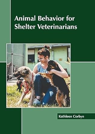 animal behavior for shelter veterinarians 1st edition kathleen corbyn 1641167726, 978-1641167727