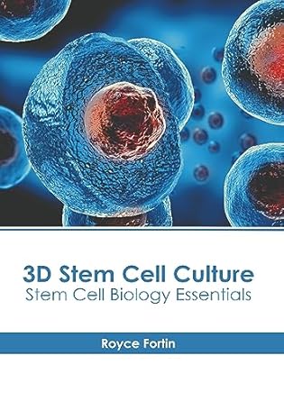 3d stem cell culture stem cell biology essentials 1st edition royce fortin 1639897941, 978-1639897940