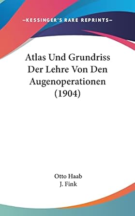 atlas und grundriss der lehre von den augenoperationen 1st edition otto haab ,j fink 1160973148,