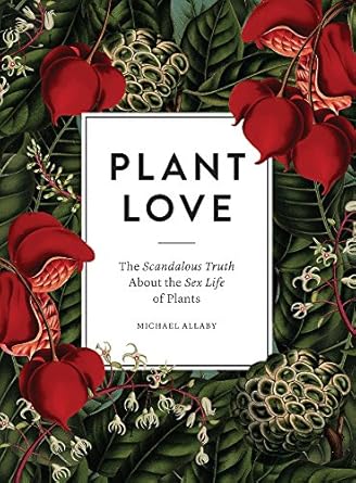 plant love the scandalous truth about the sex life of plants 1st edition michael allaby 0993389228,