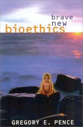 brave new bioethics 1st edition gregory e pence 0742514366, 978-0742514362