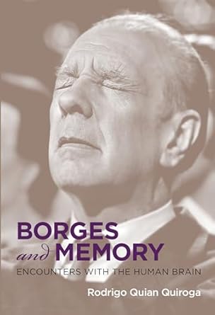 borges and memory encounters with the human brain 1st edition rodrigo quian quiroga ,juan pablo fernandez