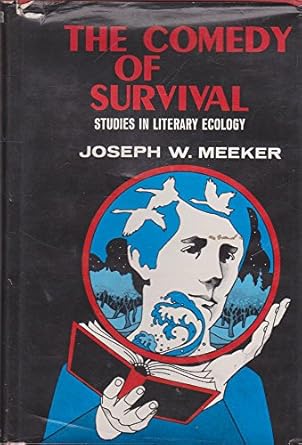 the comedy of survival studies in literary ecology 1st edition joseph w meeker 0684137119, 978-0684137117