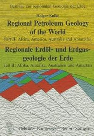 regional petroleum geology of the world pt ii teil ii africa america australia and antarctica 1st edition