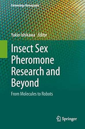 insect sex pheromone research and beyond from molecules to robots 1st edition yukio ishikawa 9811530815,