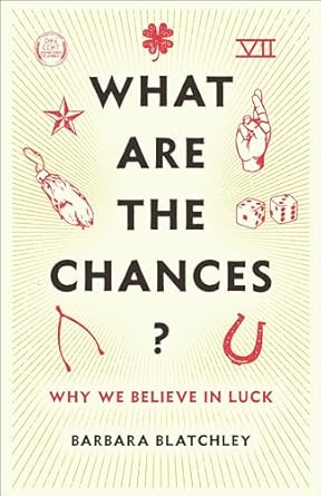 what are the chances why we believe in luck 1st edition barbara blatchley 023119868x, 978-0231198684