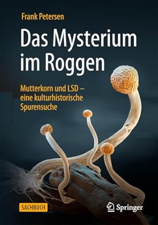 das mysterium im roggen mutterkorn und lsd eine kulturhistorische spurensuche 1st edition frank petersen