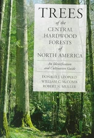 trees of the central hardwood forests of north america an identification and cultivation guide 1st edition