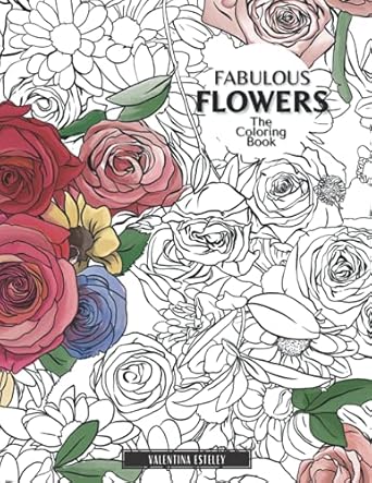 fabulous flowers the coloring book relax and color in 30 beautiful illustrations of bloom bouquets garden