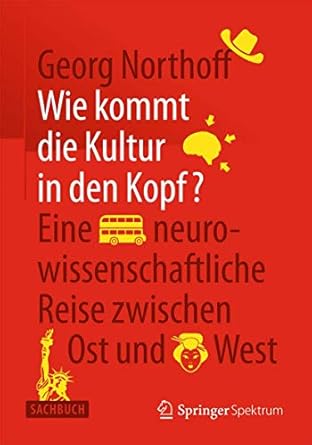 wie kommt die kultur in den kopf eine neurowissenschaftliche reise zwischen ost und west 1st edition georg
